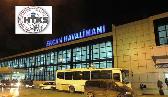 HTKS 4 Mayıs’tan sonra Ercan’da yeniden grev başlatacağını açıkladı